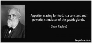 Appetite, craving for food, is a constant and powerful stimulator of ...