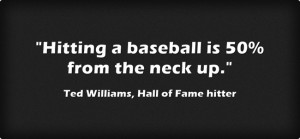 How to practice mental skills for baseball. Ted williams quote