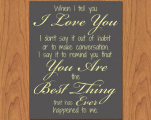 You Are The Best Thing That Ever Happened To Me Quotes When i tell you ...