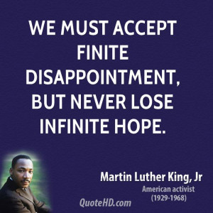 must accept finite disappointment but never lose infinite hope quote 3