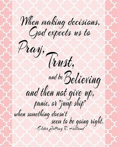 When making decisions Quote by Elder Jeffrey R. Holland When making ...