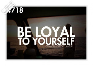 Be loyal to yourself quote