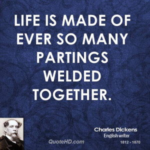 Life is made of ever so many partings welded together.