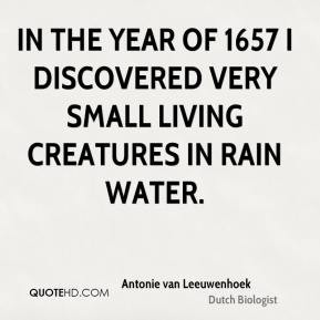 Antonie van Leeuwenhoek In the year of 1657 I discovered very small