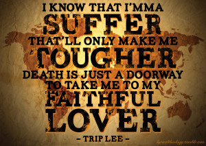This quote from Trip Lee also fits that description: