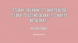 quote-Kristen-Stewart-its-okay-you-know-its-okay-to-146050.png
