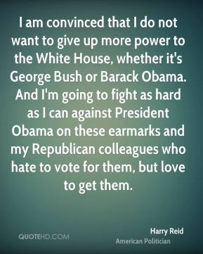 Harry Reid - I am convinced that I do not want to give up more power ...