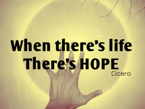 ... life theres hope 1024x768 Motivational Quotes | When theres life