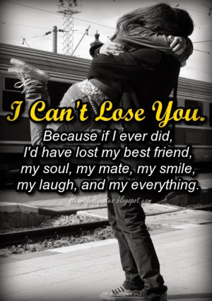 can t lose you because if i ever did i d have lost my best friend my ...