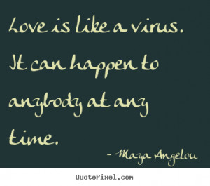 Love sayings - Love is like a virus. it can happen to anybody at any ...