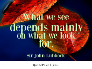 Quote about motivational - What we see depends mainly on what we look ...