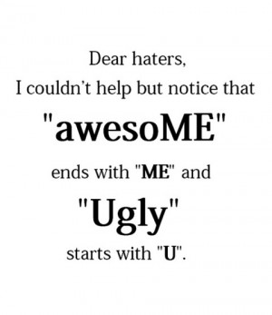 Dear haters i could not help but notice that awesome