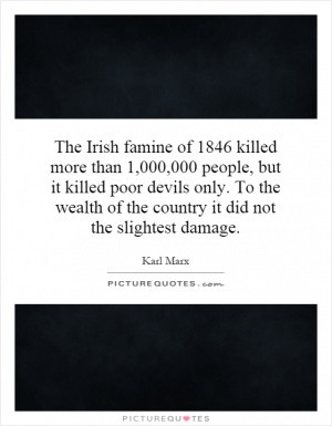 The Irish famine of 1846 killed more than 1,000,000 people, but it ...
