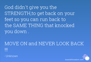 give you the STRENGTH,to get back on your feet so you can run back ...