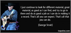 just continue to look for different material, great material, as ...