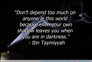 Don’t depend too much on anyone…” Ibn Taymiyyah motivational ...