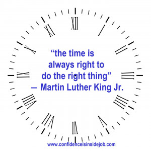 The time is always right to do the right thing.” – Martin Luther ...