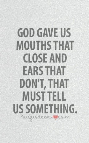 God gave us mouths that close….