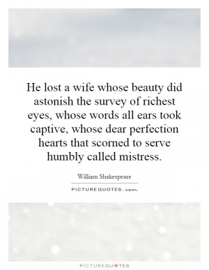 He lost a wife whose beauty did astonish the survey of richest eyes ...