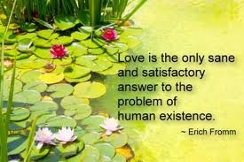 erich fromm quote - love is the only sane and satisfactory answer to ...