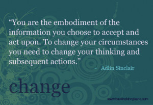 ... change your circumstances you need to change your thinking and