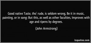 Good native Taste, tho' rude, is seldom wrong, Be it in music ...