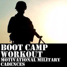 Boot Camp Workout: 50 Motivational Military Cadences