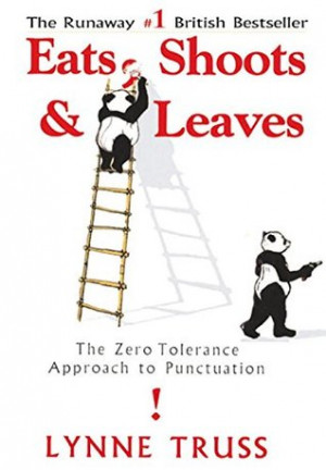 ... > Eats, Shoots & Leaves: The Zero Tolerance Approach to Punctuation