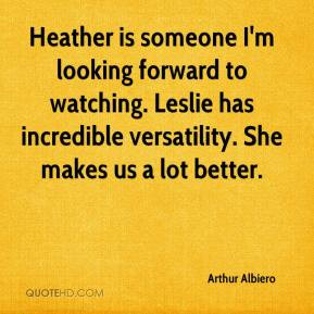 Arthur Albiero - Heather is someone I'm looking forward to watching ...