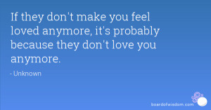 ... feel loved anymore, it's probably because they don't love you anymore