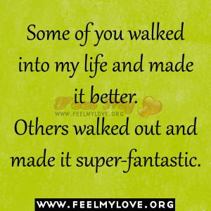 Thank you for walking out of my life, you made it super-fantastic!!!!