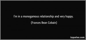 in a monogamous relationship and very happy. - Frances Bean Cobain