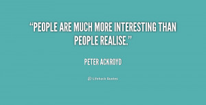 People are much more interesting than people realise.”
