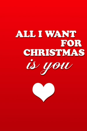 All I Want For Christmas Is You.