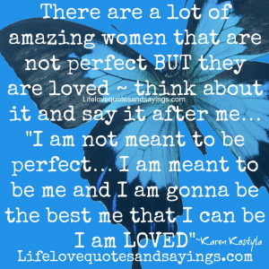 ... am not meant to be perfect… I am meant to be me and I am gonna be