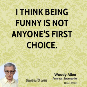 think being funny is not anyone's first choice.