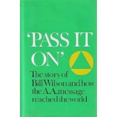 Pass It On: The Story of Bill Wilson and How the A. A. Message Reached ...