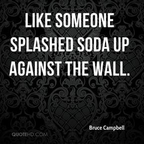 like someone splashed soda up against the wall.