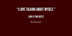 quote-Lara-Flynn-Boyle-i-love-talking-about-myself-146751.png