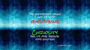 The important thing is not to stop questioning... quote wallpaper