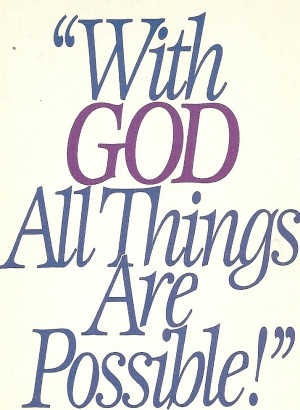 With God All Things Are Possible ” ~ Bible Quotes