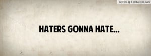 Haters Gonna Hate Profile Facebook Covers