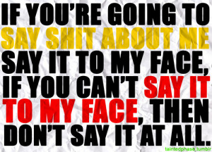 Faced Friends Quotes http://sayingimages.com/say-it-to-my-face/