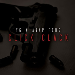 YG – ‘Click Clack’ (Feat. A$AP Ferg)