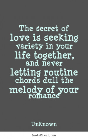 ... picture quotes about love - The secret of love is seeking variety in