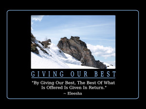 By Giving Our Best, The Best Of What Is Offered Is Given In Return ...