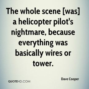 Dave Cooper - The whole scene [was] a helicopter pilot's nightmare ...