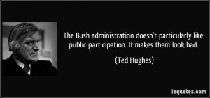 The Bush administration doesn't particularly like public participation ...