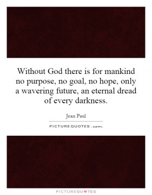... wavering future, an eternal dread of every darkness. Picture Quote #1