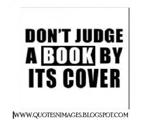 Don’t Judge A Book By Its Cover - Book Quote